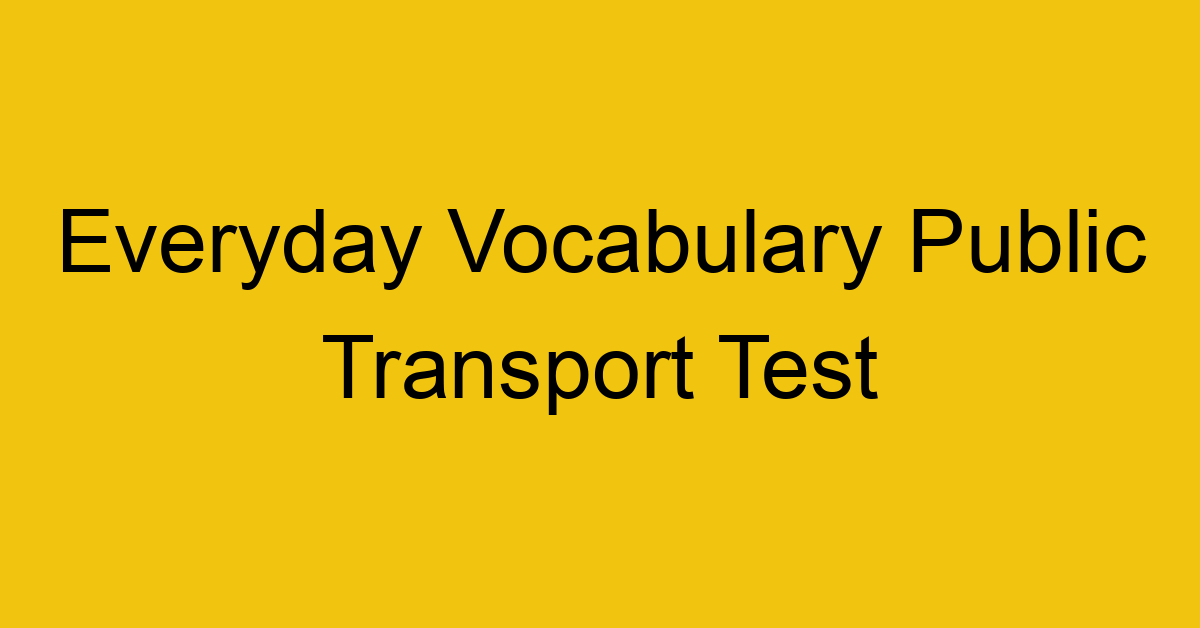 everyday vocabulary public transport test 397