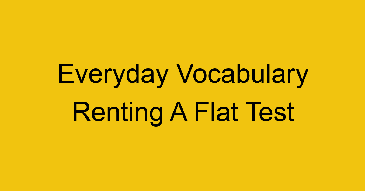 everyday vocabulary renting a flat test 379