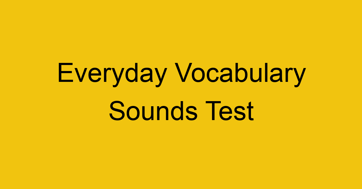 everyday vocabulary sounds test 421
