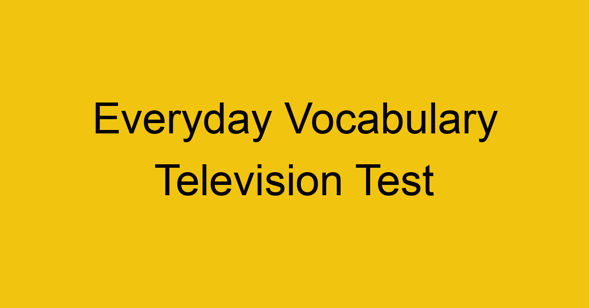 everyday vocabulary television test 403