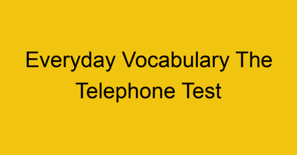 everyday vocabulary the telephone test 419