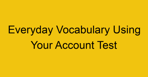 everyday vocabulary using your account test 369