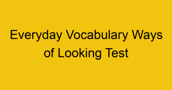 everyday vocabulary ways of looking test 423