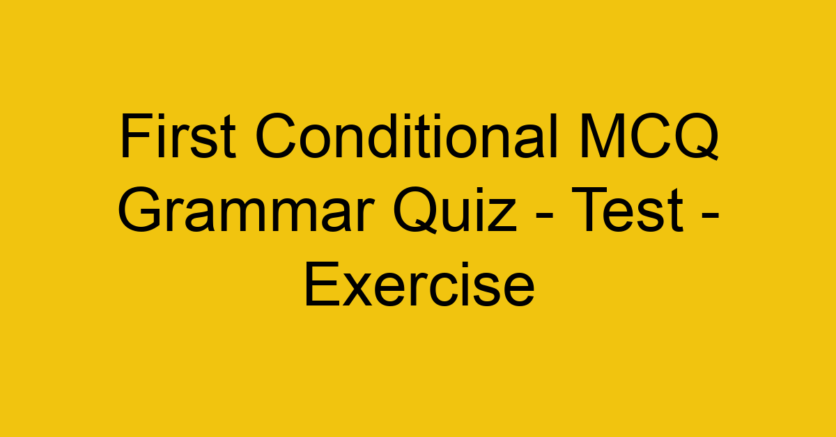 first conditional mcq grammar quiz test exercise 21957