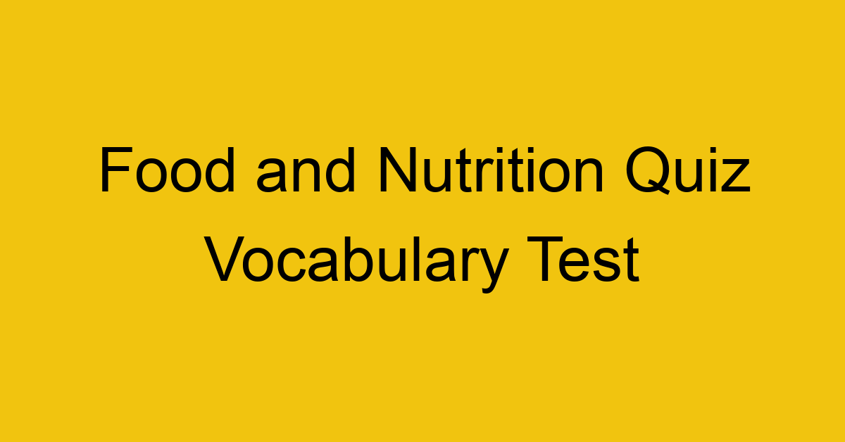 food and nutrition quiz vocabulary test 343