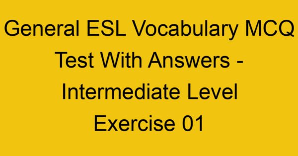 general esl vocabulary mcq test with answers intermediate level exercise 01 18040