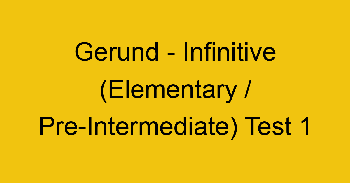 gerund infinitive elementary pre intermediate test 1 253