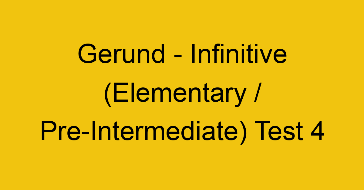 gerund infinitive elementary pre intermediate test 4 35039