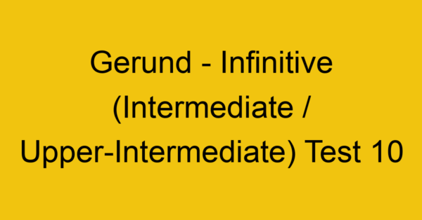 gerund infinitive intermediate upper intermediate test 10 35063