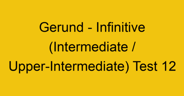 gerund infinitive intermediate upper intermediate test 12 35067