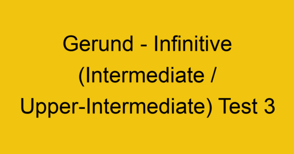 gerund infinitive intermediate upper intermediate test 3 35049