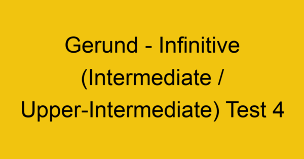 gerund infinitive intermediate upper intermediate test 4 35051