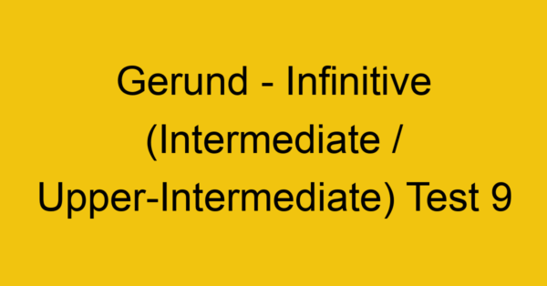 gerund infinitive intermediate upper intermediate test 9 35061