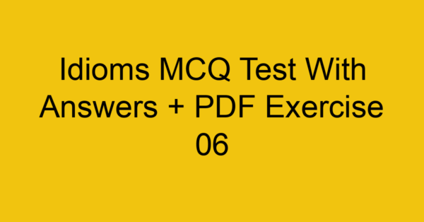 idioms mcq test with answers pdf exercise 06 36556