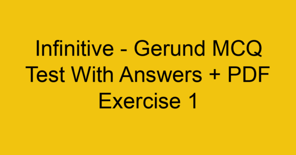 infinitive gerund mcq test with answers pdf exercise 1 35206