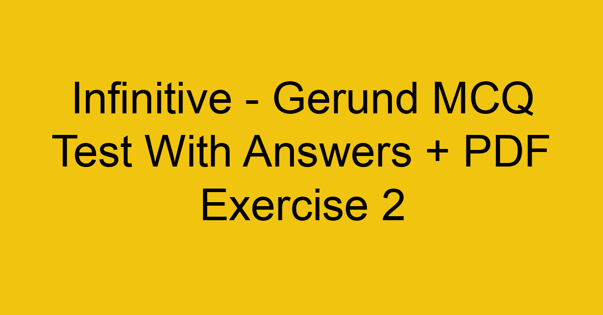 infinitive gerund mcq test with answers pdf exercise 2 35203