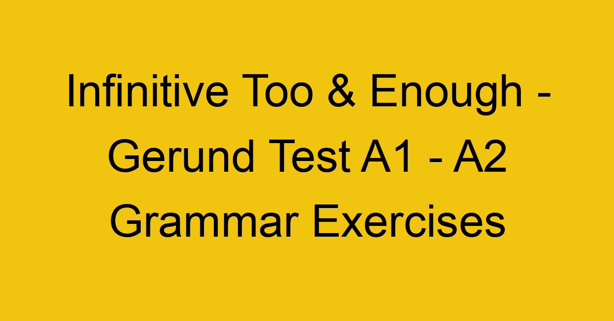 infinitive too enough gerund test a1 a2 grammar exercises 2857
