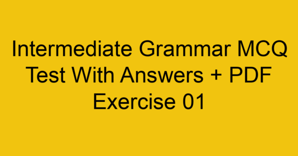 intermediate grammar mcq test with answers pdf exercise 01 300
