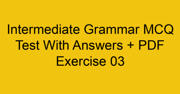 intermediate grammar mcq test with answers pdf exercise 03 302