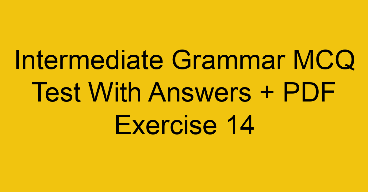 intermediate grammar mcq test with answers pdf exercise 14 35784