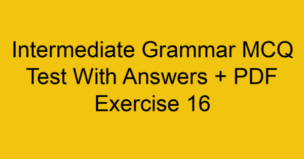 intermediate grammar mcq test with answers pdf exercise 16 35790