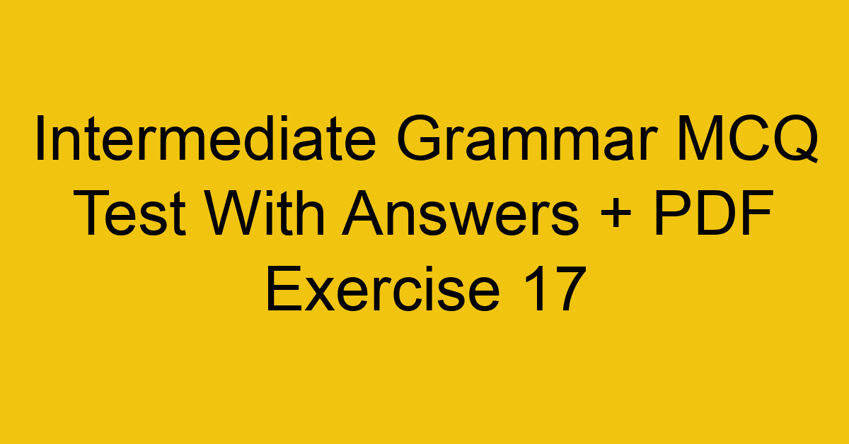 intermediate grammar mcq test with answers pdf exercise 17 35792