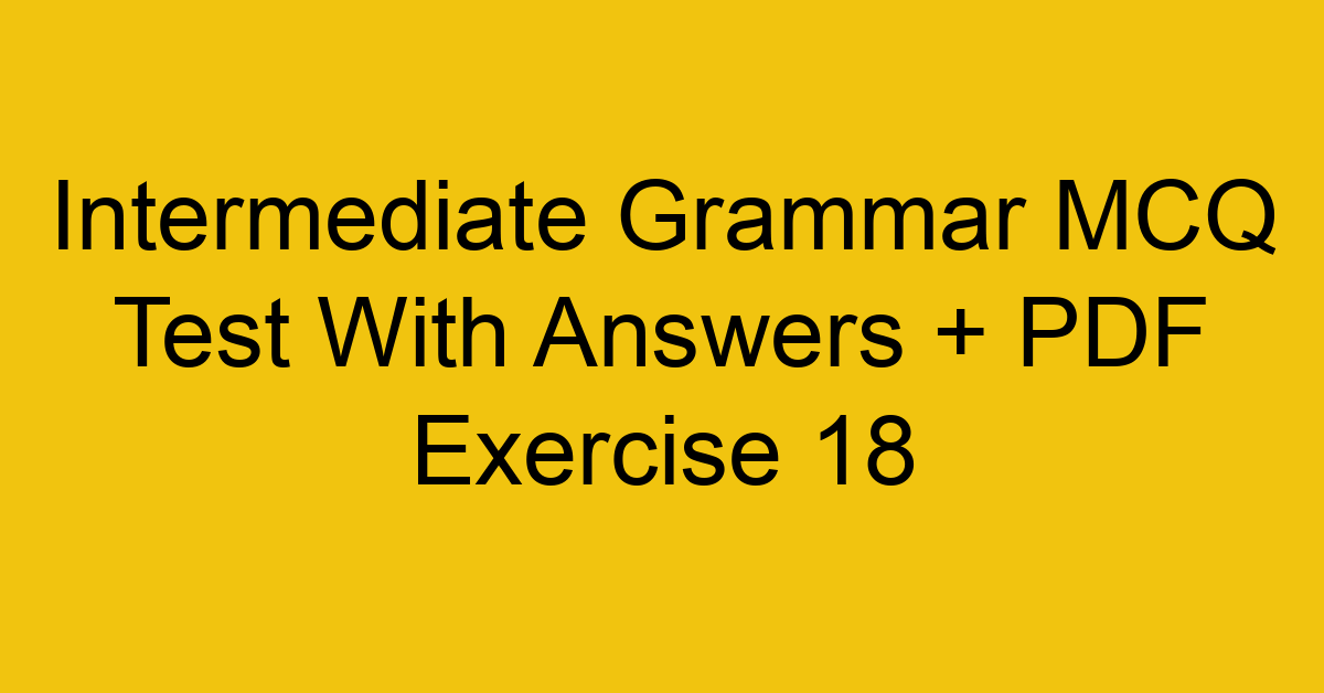 intermediate grammar mcq test with answers pdf exercise 18 35794