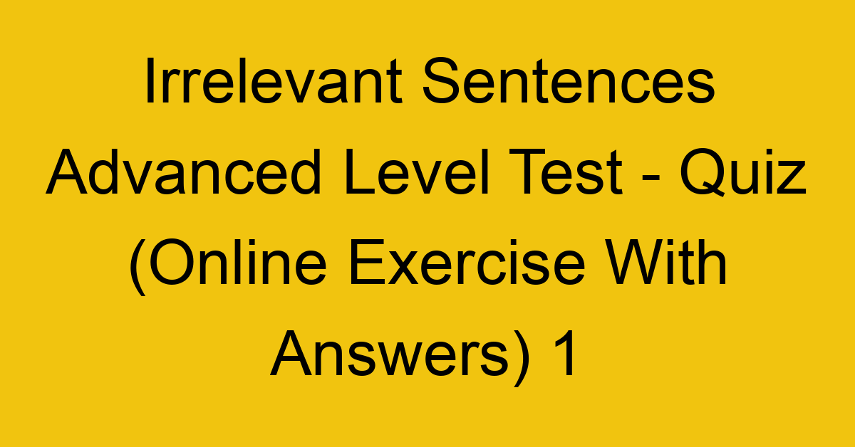 irrelevant sentences advanced level test quiz online exercise with answers 1 1337