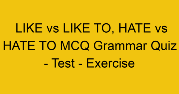 like vs like to hate vs hate to mcq grammar quiz test exercise 21969