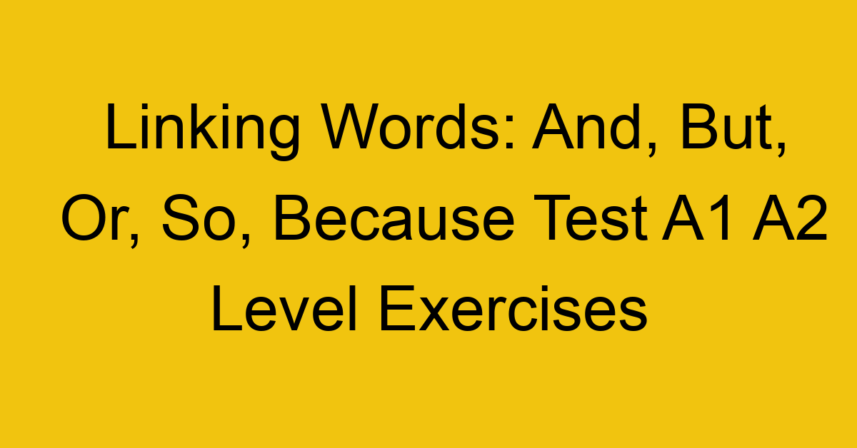 linking words and but or so because test a1 a2 level exercises 2507