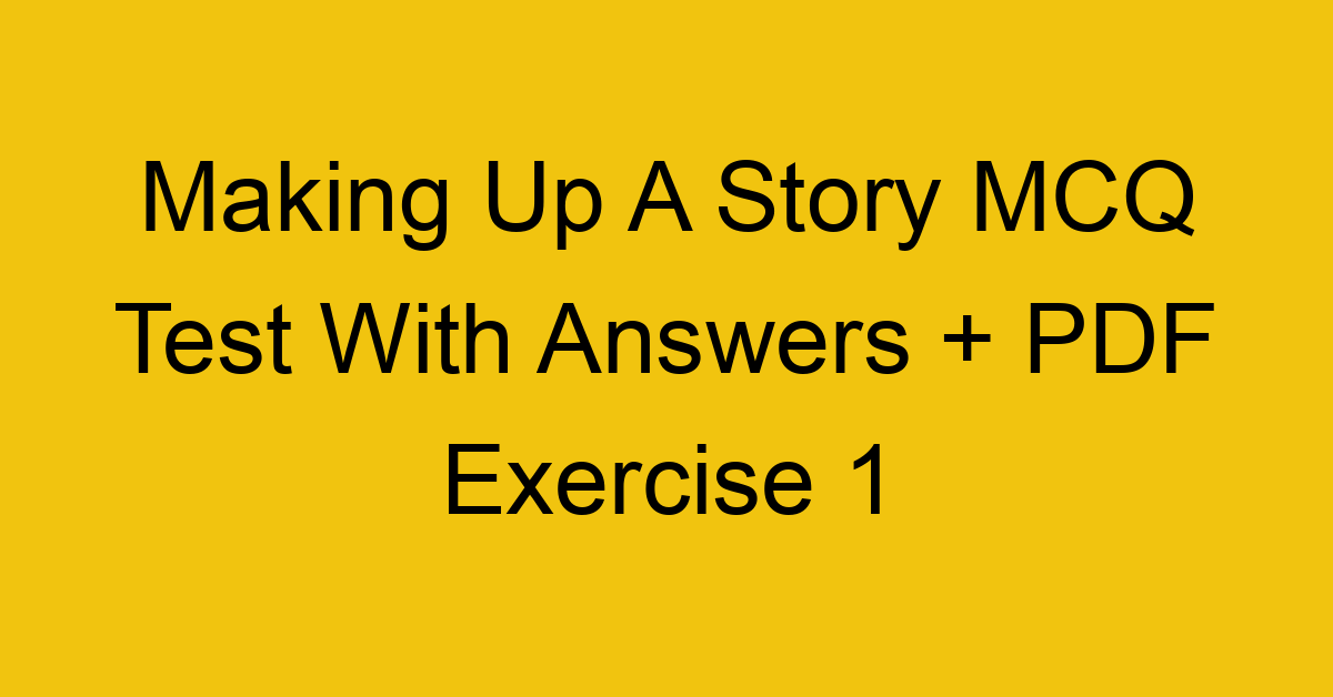 making up a story mcq test with answers pdf exercise 1 36407