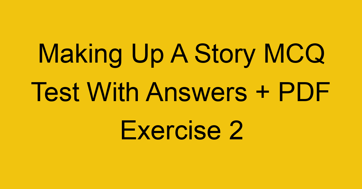 making up a story mcq test with answers pdf exercise 2 36405