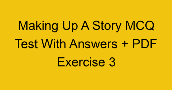 making up a story mcq test with answers pdf exercise 3 464