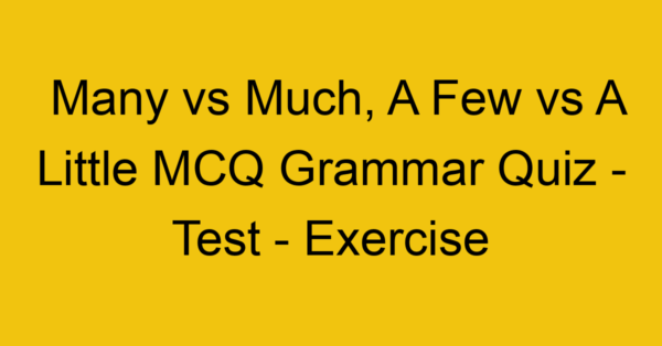 many vs much a few vs a little mcq grammar quiz test exercise 21971