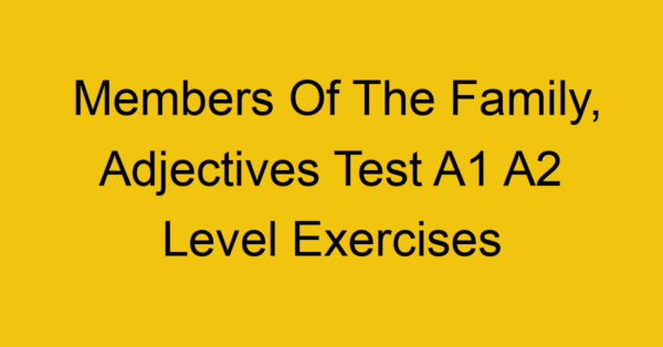 members of the family adjectives test a1 a2 level exercises 2491