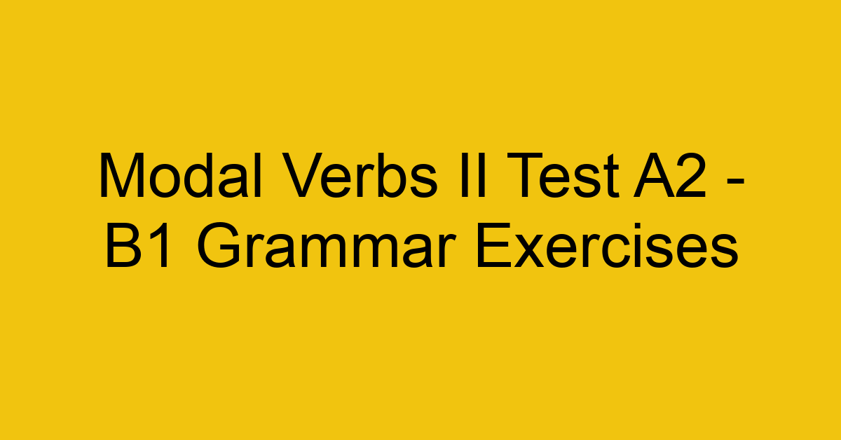 modal verbs ii test a2 b1 grammar exercises 2969