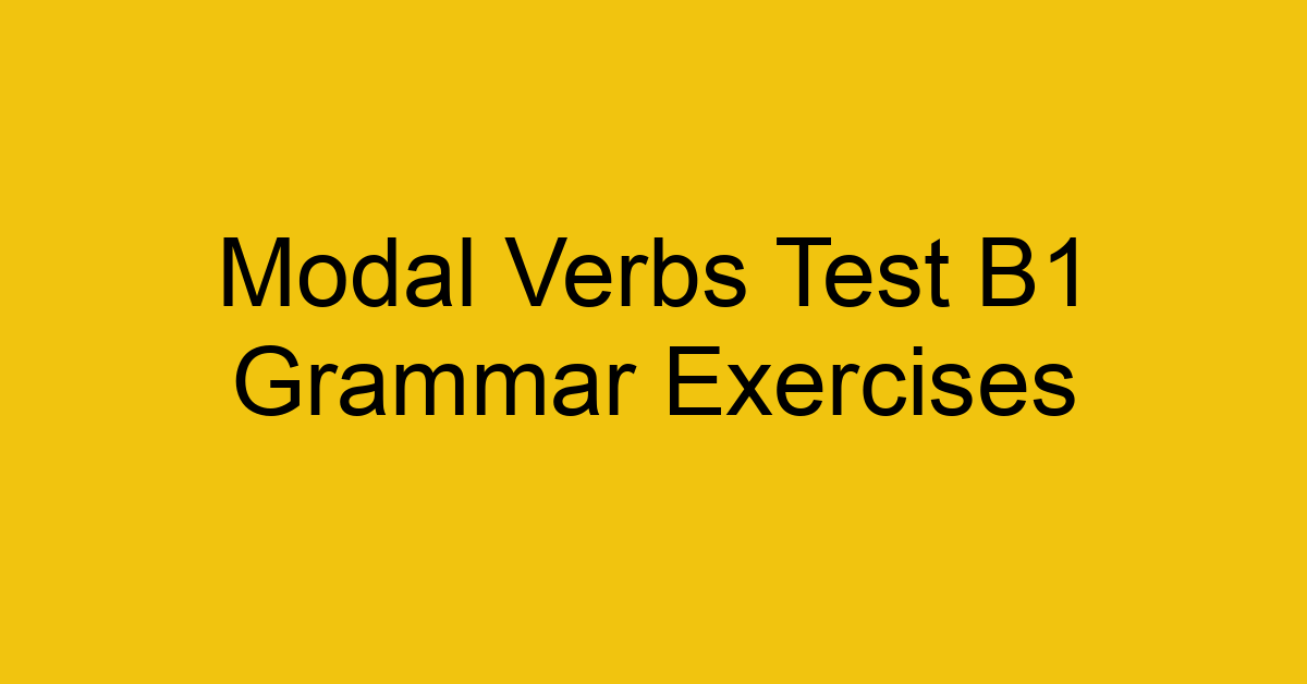 modal verbs test b1 grammar exercises 3103