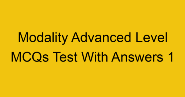 modality advanced level mcqs test with answers 1 22258
