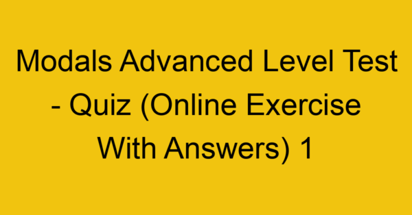 modals advanced level test quiz online exercise with answers 1 1284
