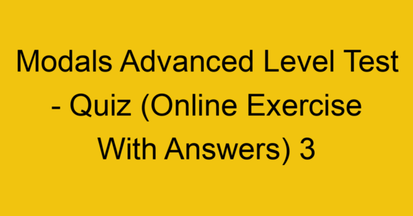 modals advanced level test quiz online exercise with answers 3 1286