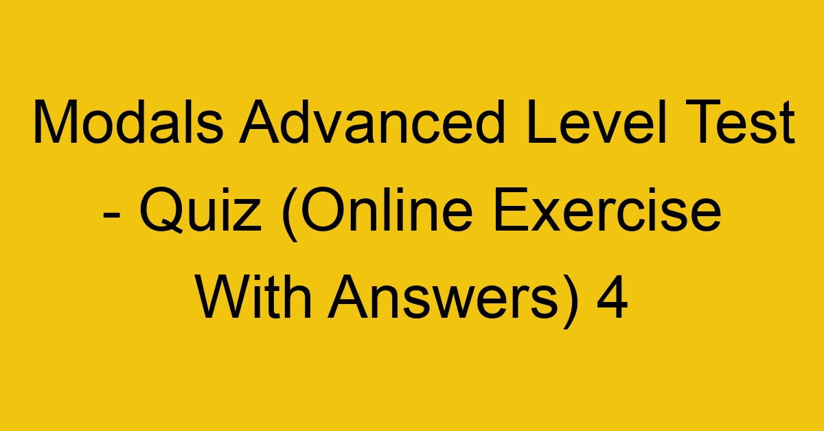 modals advanced level test quiz online exercise with answers 4 1287