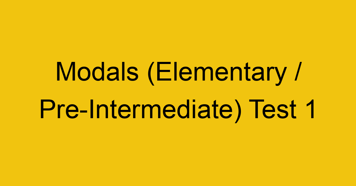 modals elementary pre intermediate test 1 246