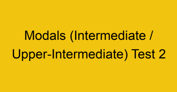 modals intermediate upper intermediate test 2 34943
