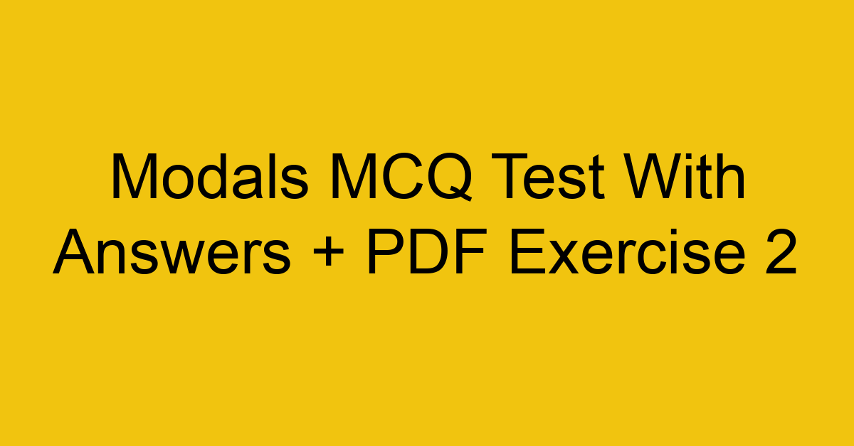 modals mcq test with answers pdf exercise 2 35167