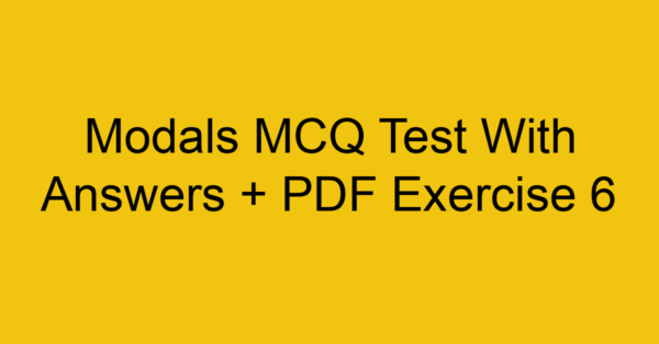modals mcq test with answers pdf exercise 6 35159