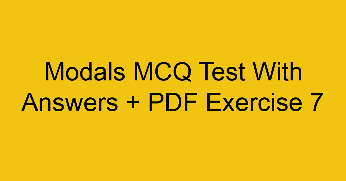 modals mcq test with answers pdf exercise 7 35156