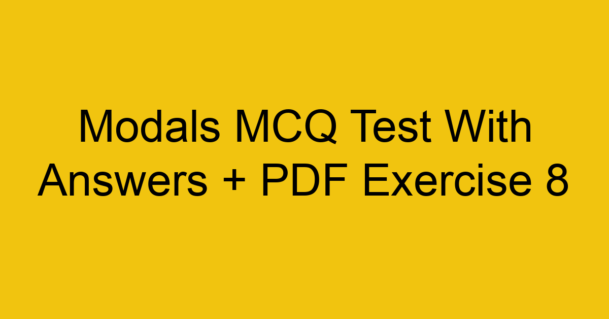 modals mcq test with answers pdf exercise 8 262