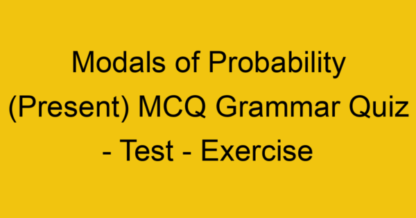 modals of probability present mcq grammar quiz test exercise 21975
