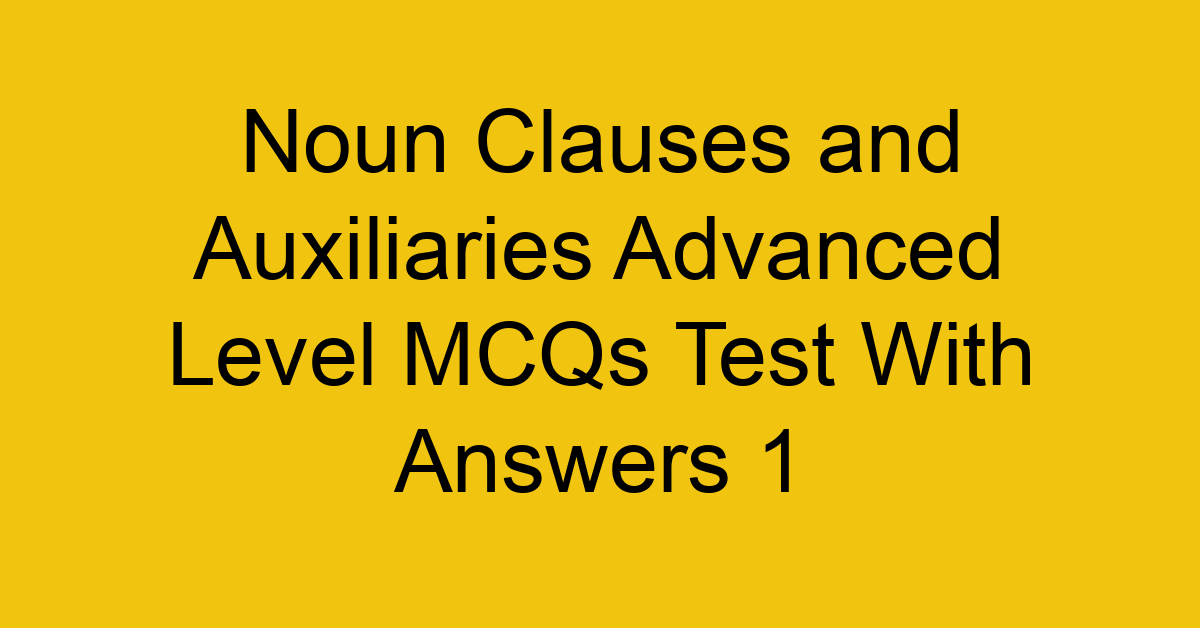 noun clauses and auxiliaries advanced level mcqs test with answers 1 22280