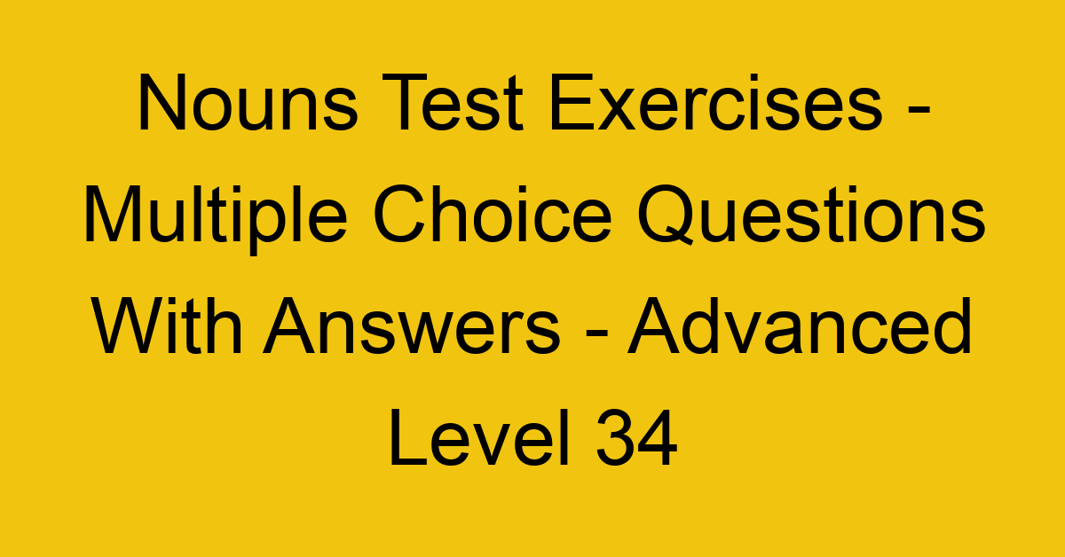 nouns test exercises multiple choice questions with answers advanced level 34 3318